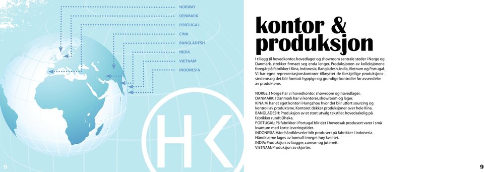 Vi har egne representasjonskontorer tilknyttet de forskjellige produksjonsstedene, og det blir foretatt hyppige og grundige kontroller før avsendelse av produktene.