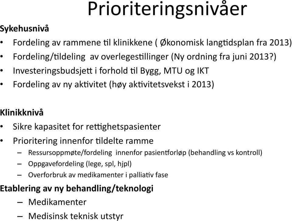 ) InvesteringsbudsjeV i forhold Jl Bygg, MTU og IKT Fordeling av ny akjvitet (høy akjvitetsvekst i 2013) Klinikknivå Sikre kapasitet for