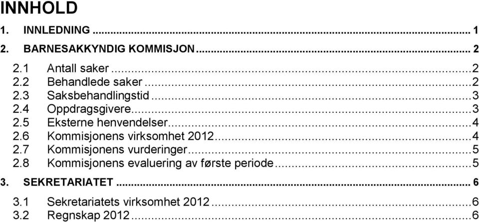 6 Kommisjonens virksomhet 2012... 4 2.7 Kommisjonens vurderinger... 5 2.