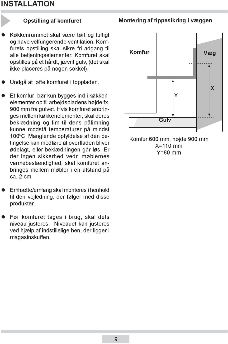 Undgå at løfte komfuret i toppladen. Kom fur Væg Et komfur bør kun bygges ind i køkkenele men ter op til arbejdspladens højde fx. 900 mm fra gulvet.