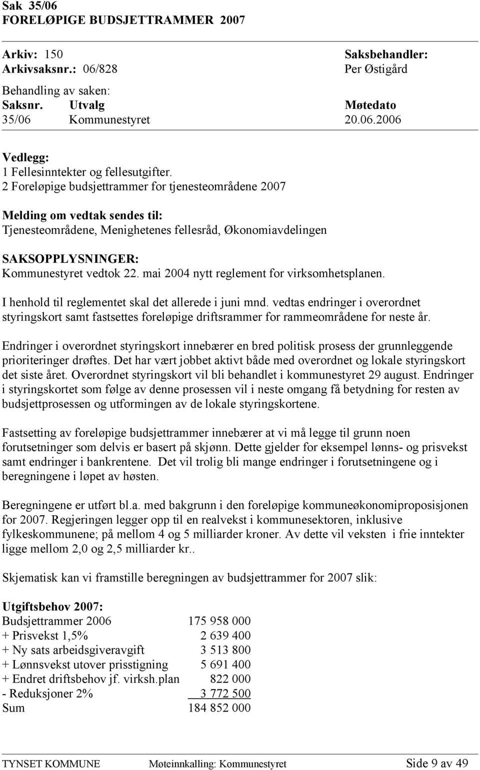 mai 2004 nytt reglement for virksomhetsplanen. I henhold til reglementet skal det allerede i juni mnd.