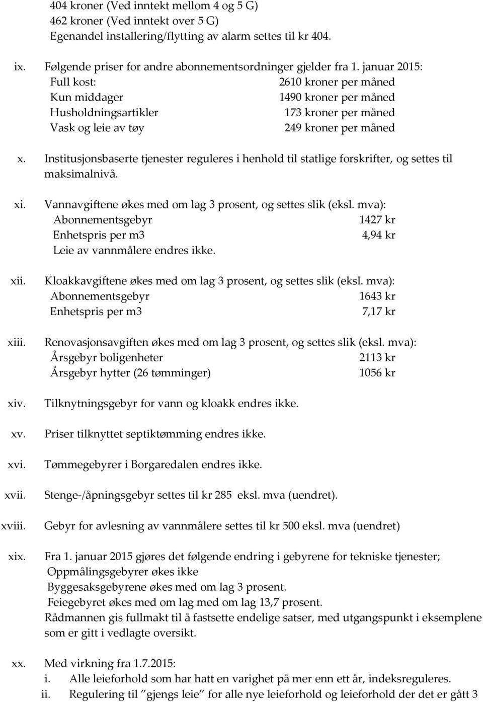 Institusjonsbaserte tjenester reguleres i henhold til statlige forskrifter, og settes til maksimalnivå. xi. xii. xiii. xiv. xv. xvi. xvii. xviii. xix.