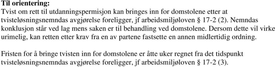 Dersom dette vil virke urimelig, kan retten etter krav fra en av partene fastsette en annen midlertidig ordning.