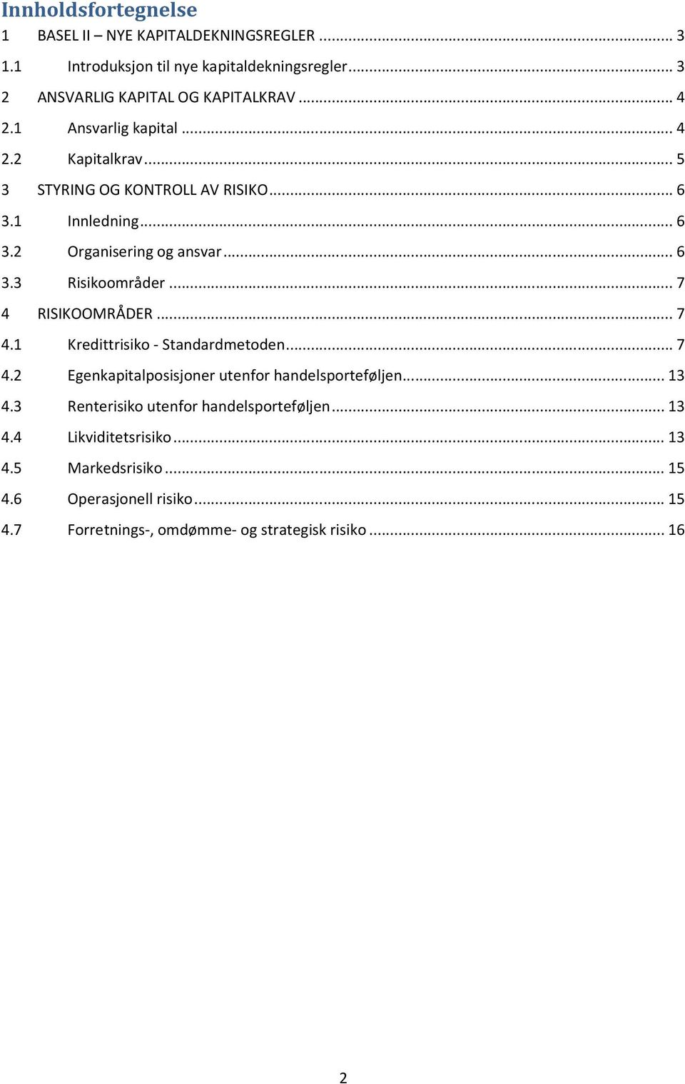 .. 7 4 RISIKOOMRÅDER... 7 4.1 Kredittrisiko - Standardmetoden... 7 4.2 Egenkapitalposisjoner utenfor handelsporteføljen... 13 4.