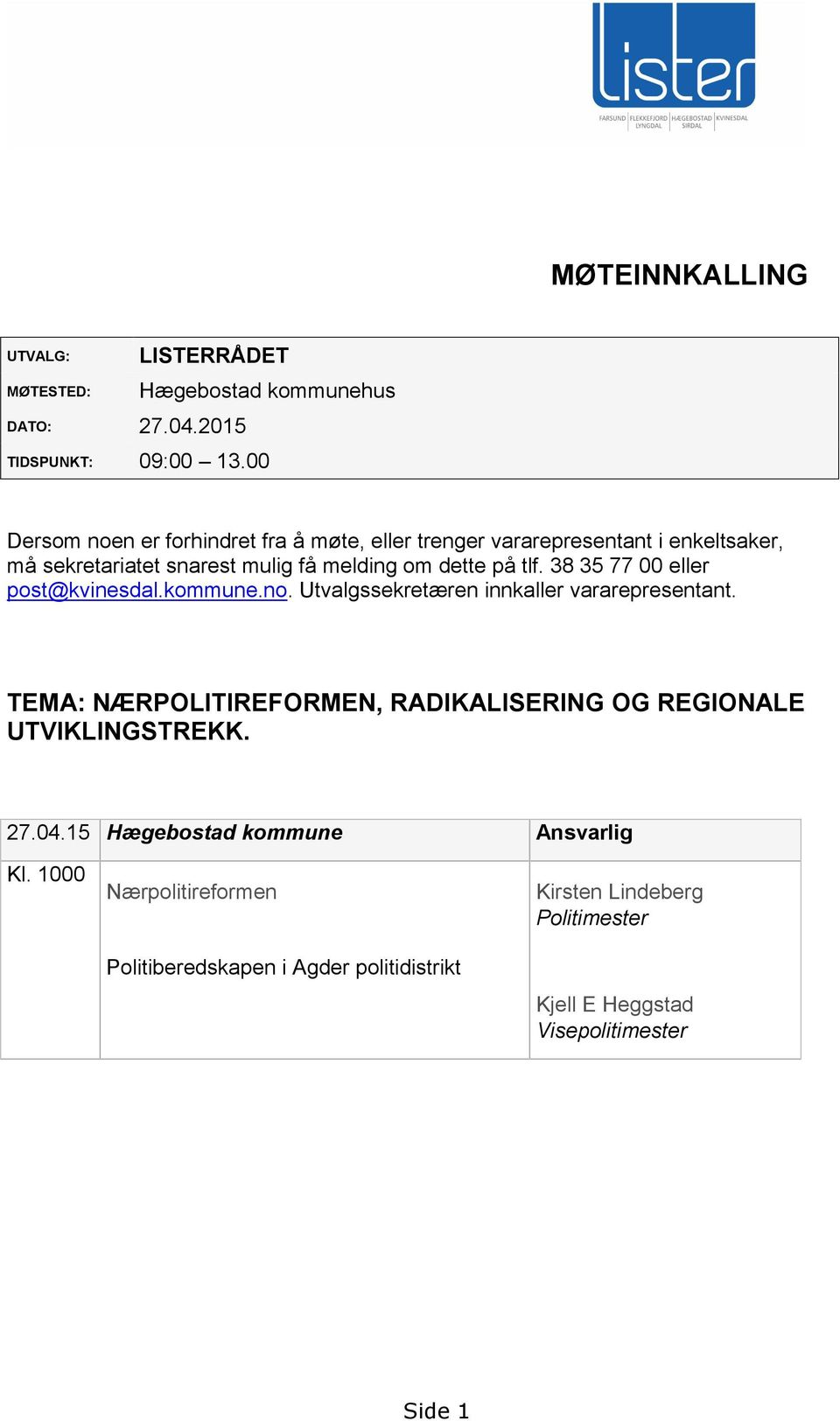 38 35 77 00 eller post@kvinesdal.kommune.no. Utvalgssekretæren innkaller vararepresentant.