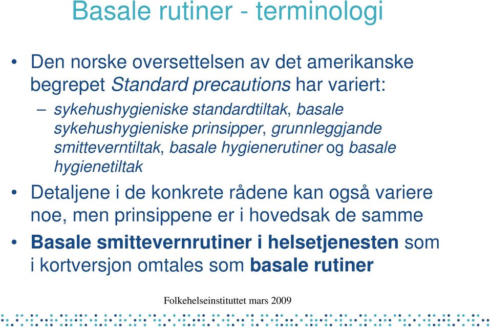 smitteverntiltak, basale hygienerutiner og basale hygienetiltak Detaljene i de konkrete rådene kan også