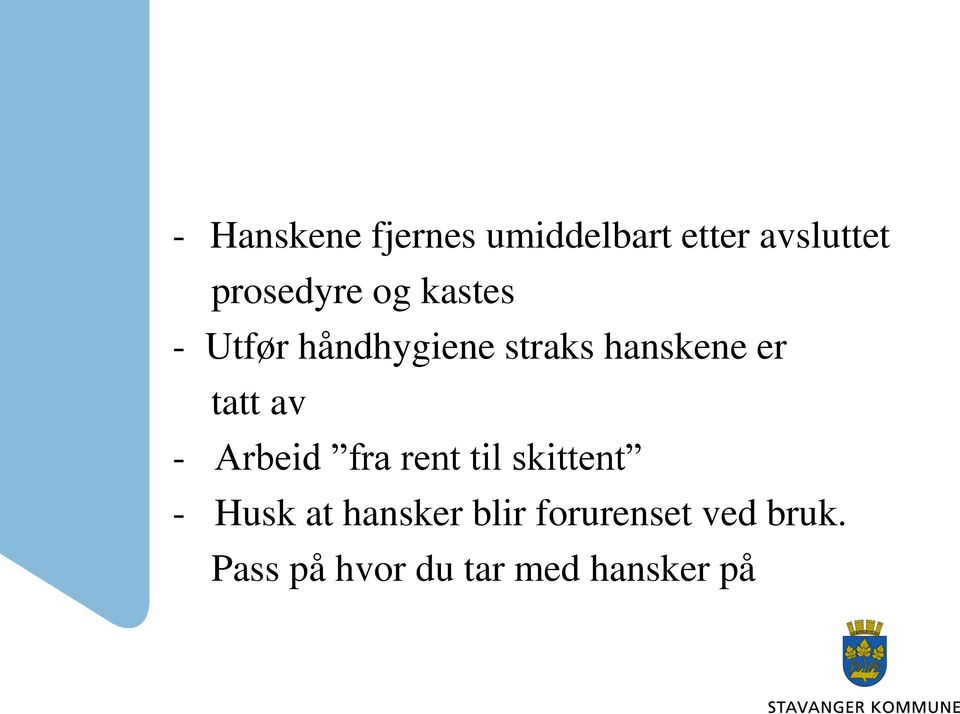 er tatt av - Arbeid fra rent til skittent - Husk at