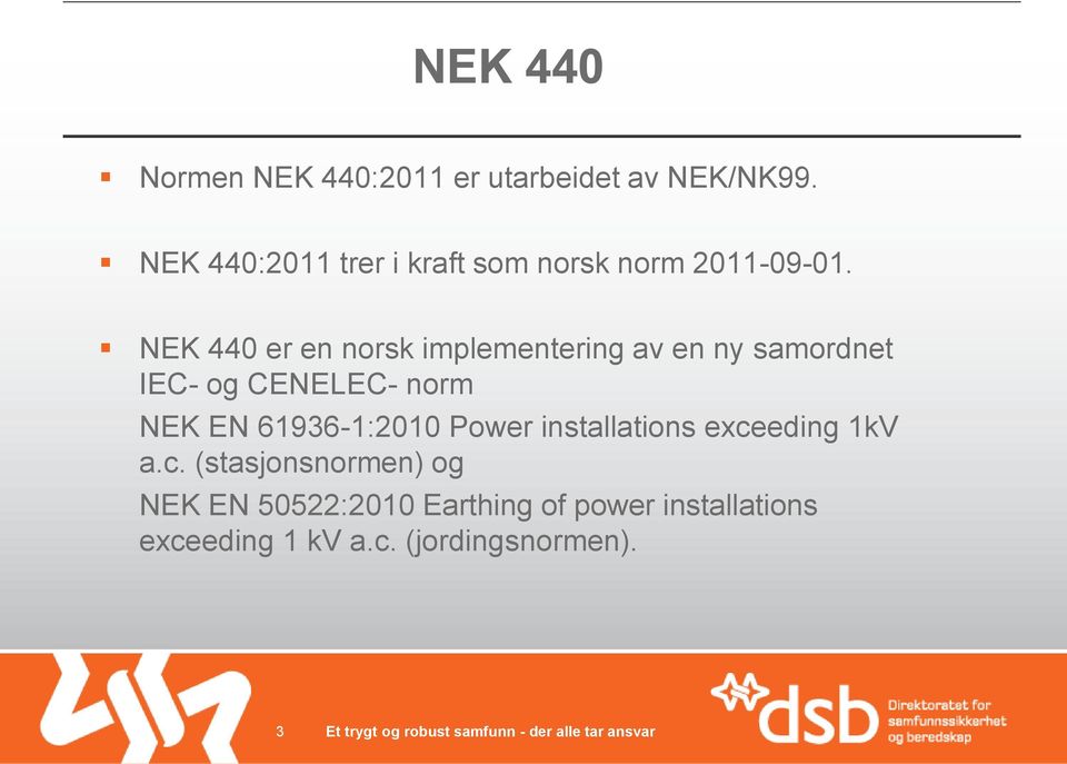 NEK 440 er en norsk implementering av en ny samordnet IEC- og CENELEC- norm NEK EN