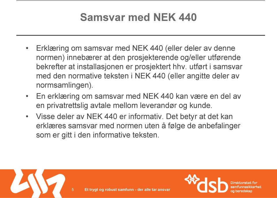 utført i samsvar med den normative teksten i NEK 440 (eller angitte deler av normsamlingen).