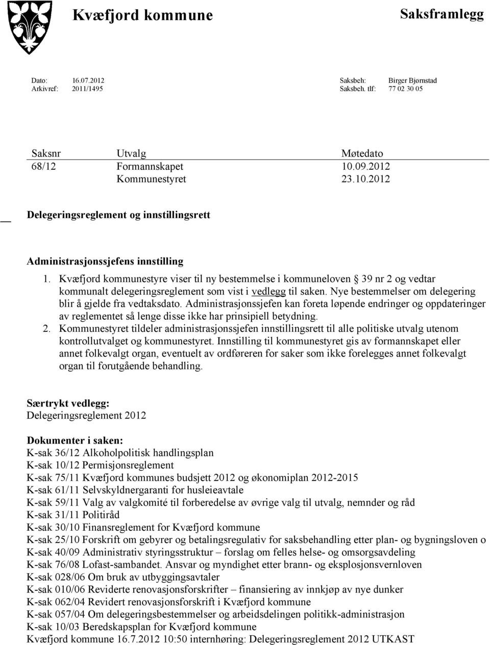 Kvæfjord kommunestyre viser til ny bestemmelse i kommuneloven 39 nr 2 og vedtar kommunalt delegeringsreglement som vist i vedlegg til saken.