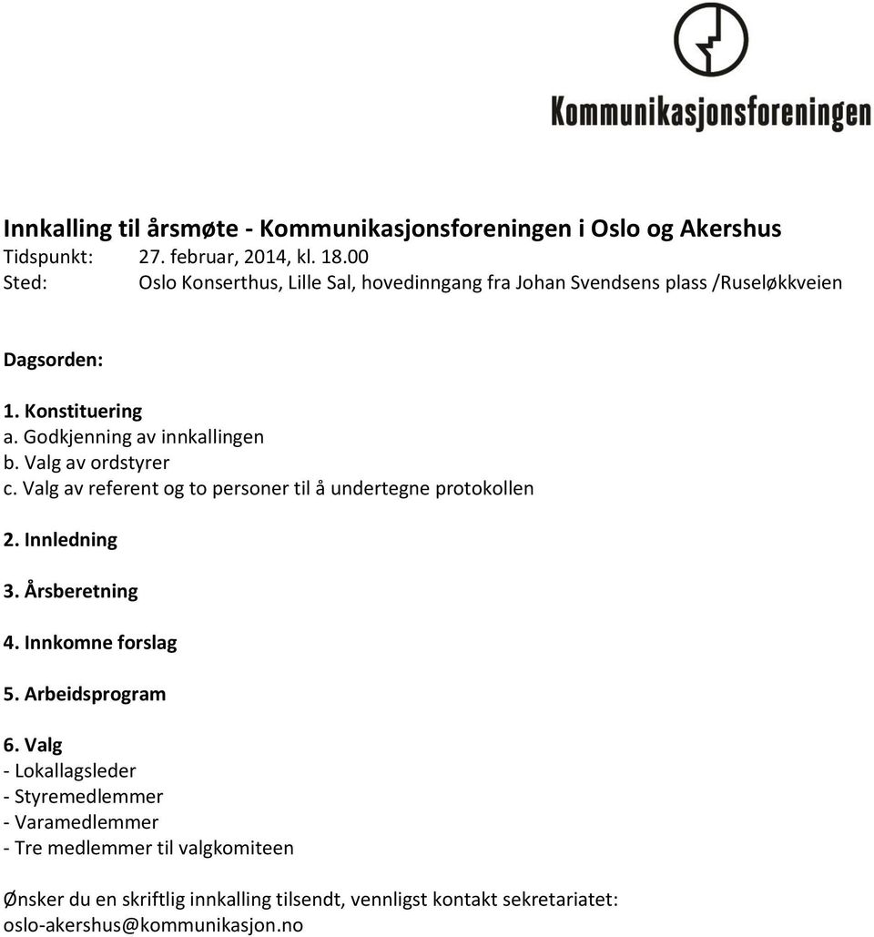 Valg av ordstyrer c. Valg av referent og to personer til å undertegne protokollen 2. Innledning 3. Årsberetning 4. Innkomne forslag 5. Arbeidsprogram 6.