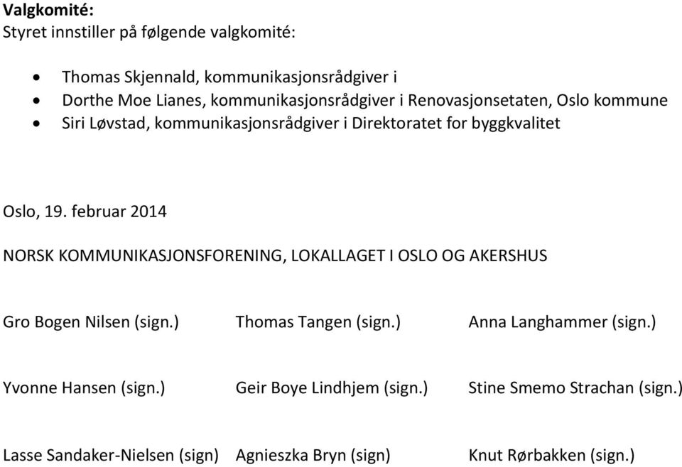 februar 2014 NORSK KOMMUNIKASJONSFORENING, LOKALLAGET I OSLO OG AKERSHUS Gro Bogen Nilsen (sign.) Thomas Tangen (sign.