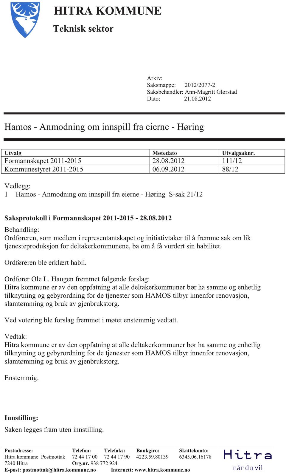 2012 88/12 Vedlegg: 1 Hamos - Anmodning om innspill fra eierne - Høring S-sak 21/12 Saksprotokoll i Formannskapet 2011-2015 - 28.08.