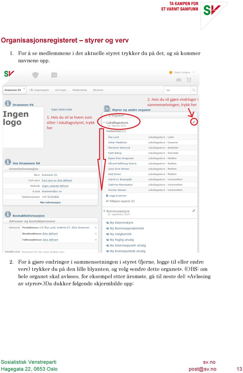 For å gjøre endringer i sammensetningen i styret (fjerne, legge til eller endre verv) trykker du på den lille