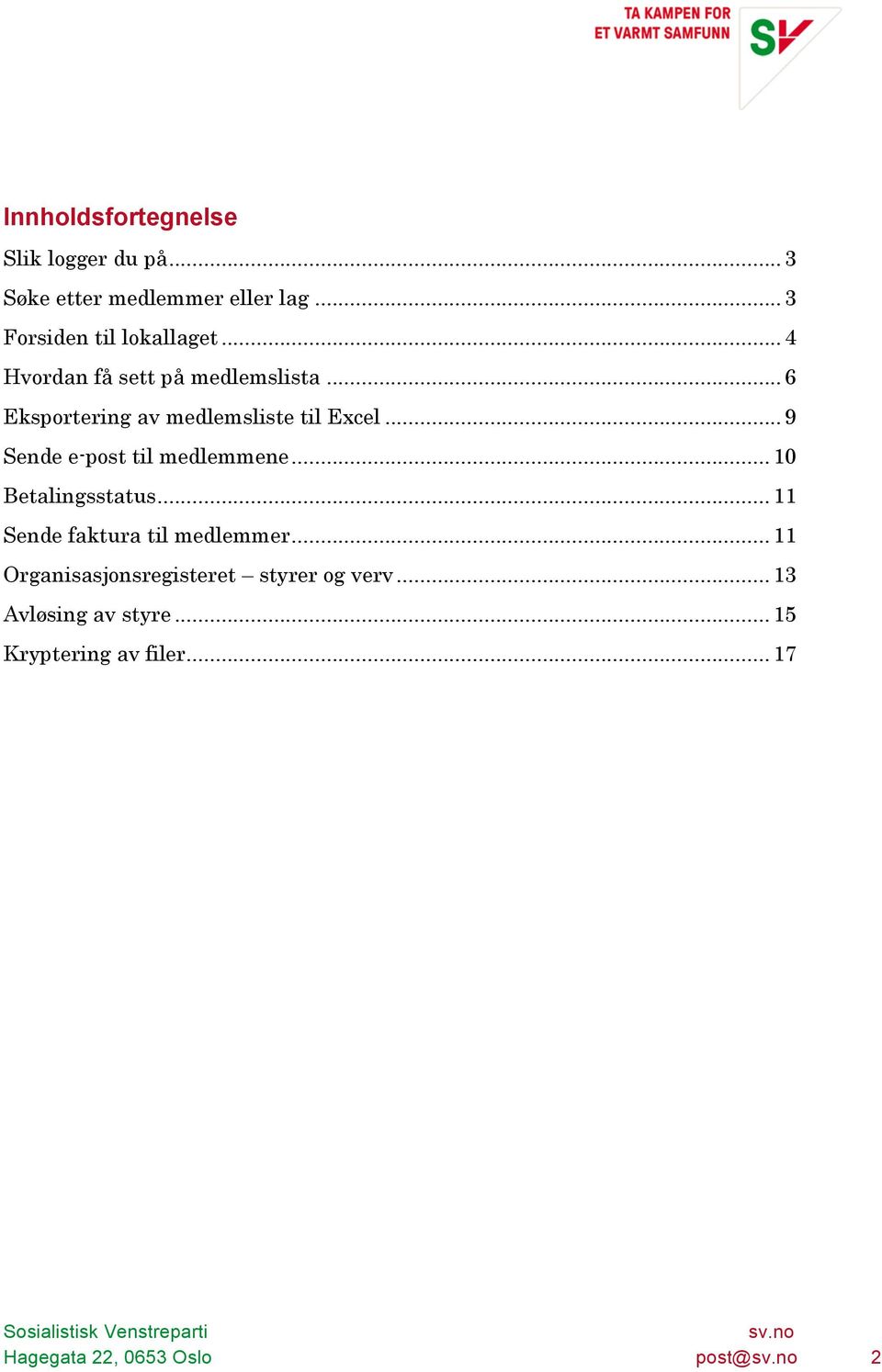 .. 9 Sende e-post til medlemmene... 10 Betalingsstatus... 11 Sende faktura til medlemmer.