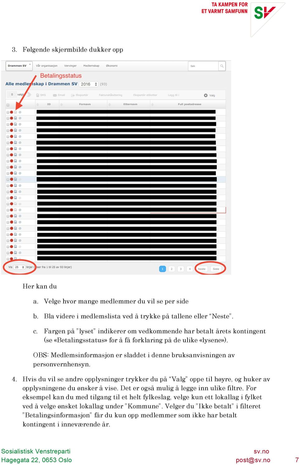 OBS: Medlemsinformasjon er sladdet i denne bruksanvisningen av personvernhensyn. 4. Hvis du vil se andre opplysninger trykker du på Valg oppe til høyre, og huker av opplysningene du ønsker å vise.