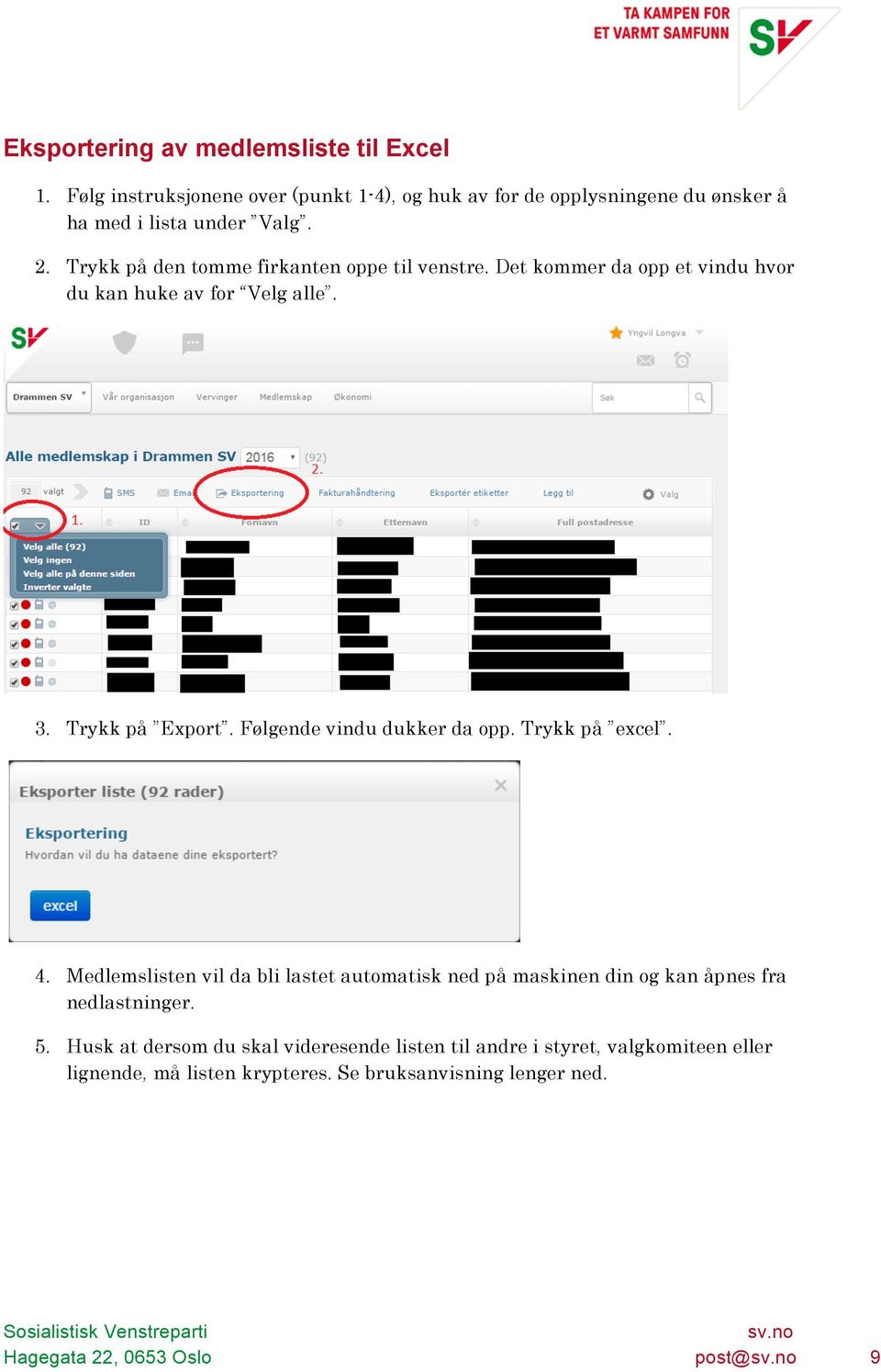 Følgende vindu dukker da opp. Trykk på excel. 4. Medlemslisten vil da bli lastet automatisk ned på maskinen din og kan åpnes fra nedlastninger. 5.