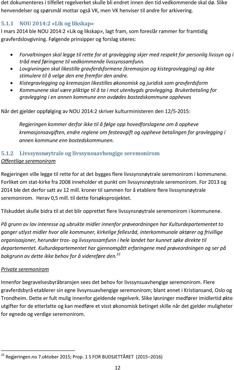 Følgende prinsipper og forslag siteres: Forvaltningen skal legge til rette for at gravlegging skjer med respekt for personlig livssyn og i tråd med føringene til vedkommende livssynssamfunn.