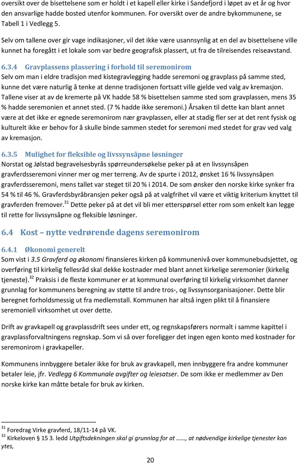 Selv om tallene over gir vage indikasjoner, vil det ikke være usannsynlig at en del av bisettelsene ville kunnet ha foregått i et lokale som var bedre geografisk plassert, ut fra de tilreisendes