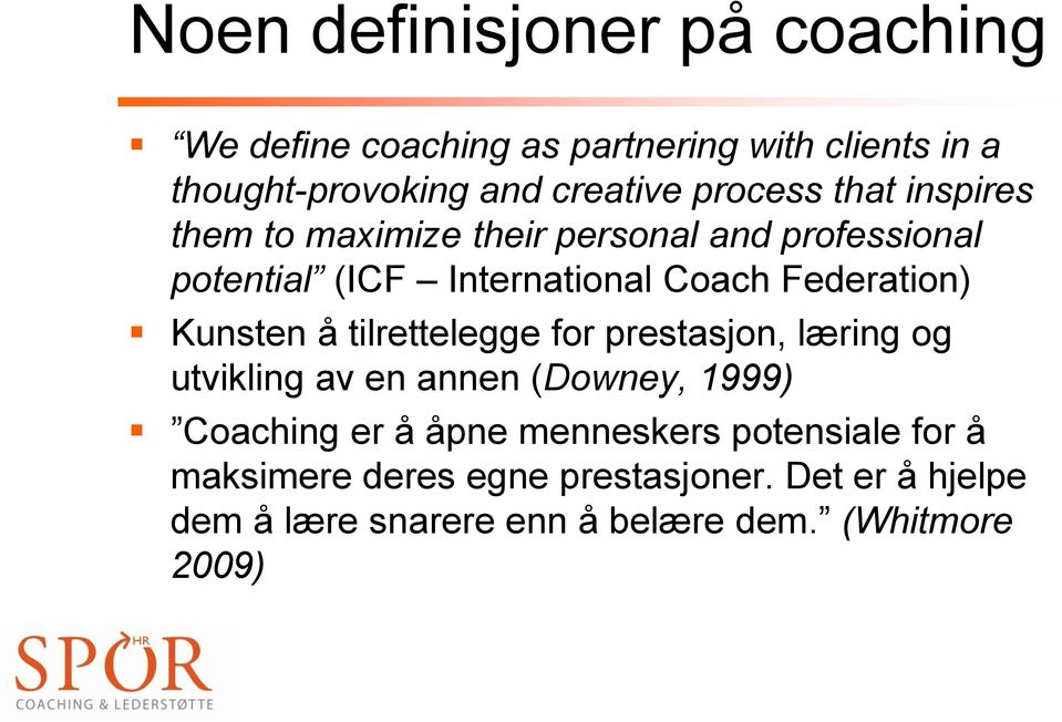 Federation) Kunsten å tilrettelegge for prestasjon, læring og utvikling av en annen (Downey, 1999) Coaching er å