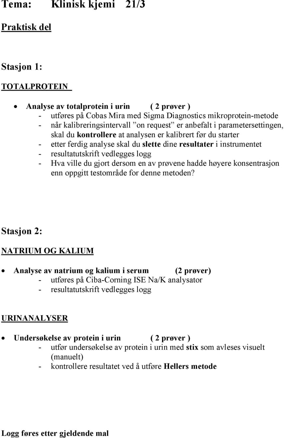 vedlegges logg - Hva ville du gjort dersom en av prøvene hadde høyere konsentrasjon enn oppgitt testområde for denne metoden?