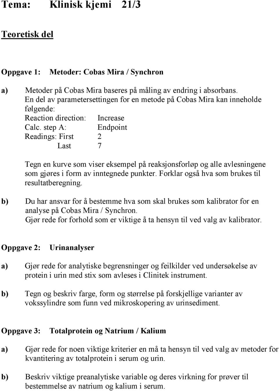 step A: Endpoint Readings: First 2 Last 7 Tegn en kurve som viser eksempel på reaksjonsforløp og alle avlesningene som gjøres i form av inntegnede punkter.