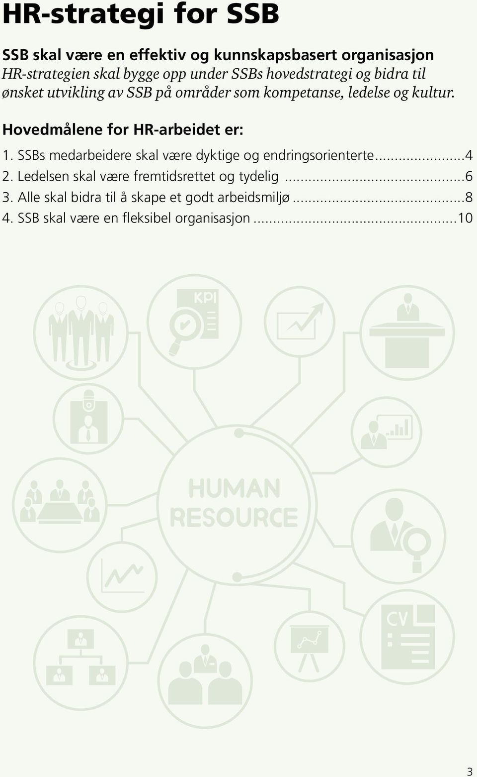 Hovedmålene for HR-arbeidet er: 1. SSBs medarbeidere skal være dyktige og endringsorienterte...4 2.