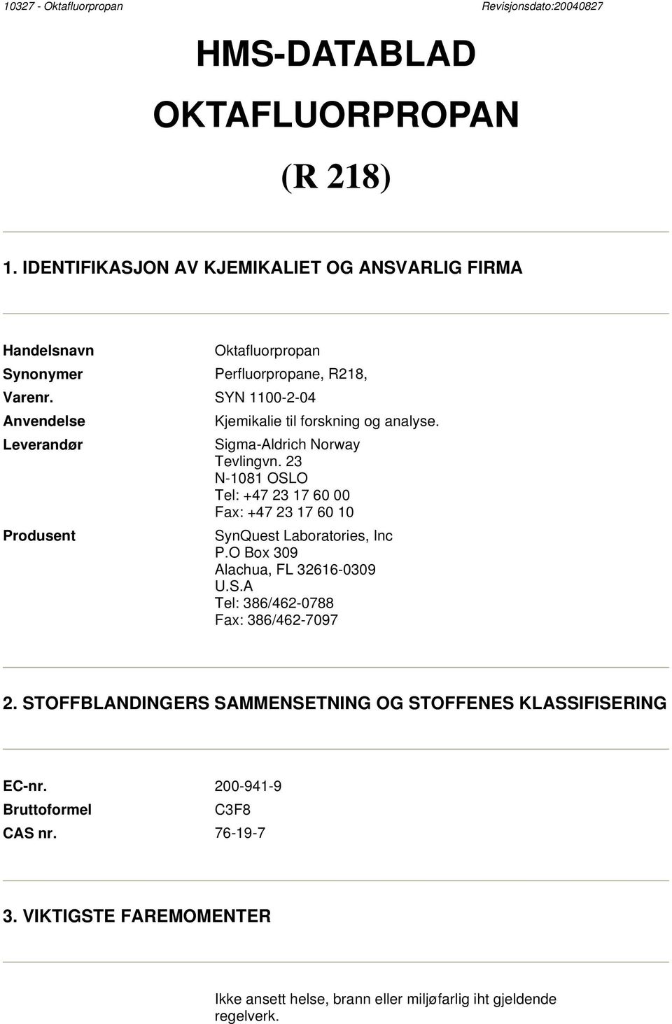 SYN 1100-2-04 Anvendelse Leverandør Produsent Kjemikalie til forskning og analyse. Sigma-Aldrich Norway Tevlingvn.