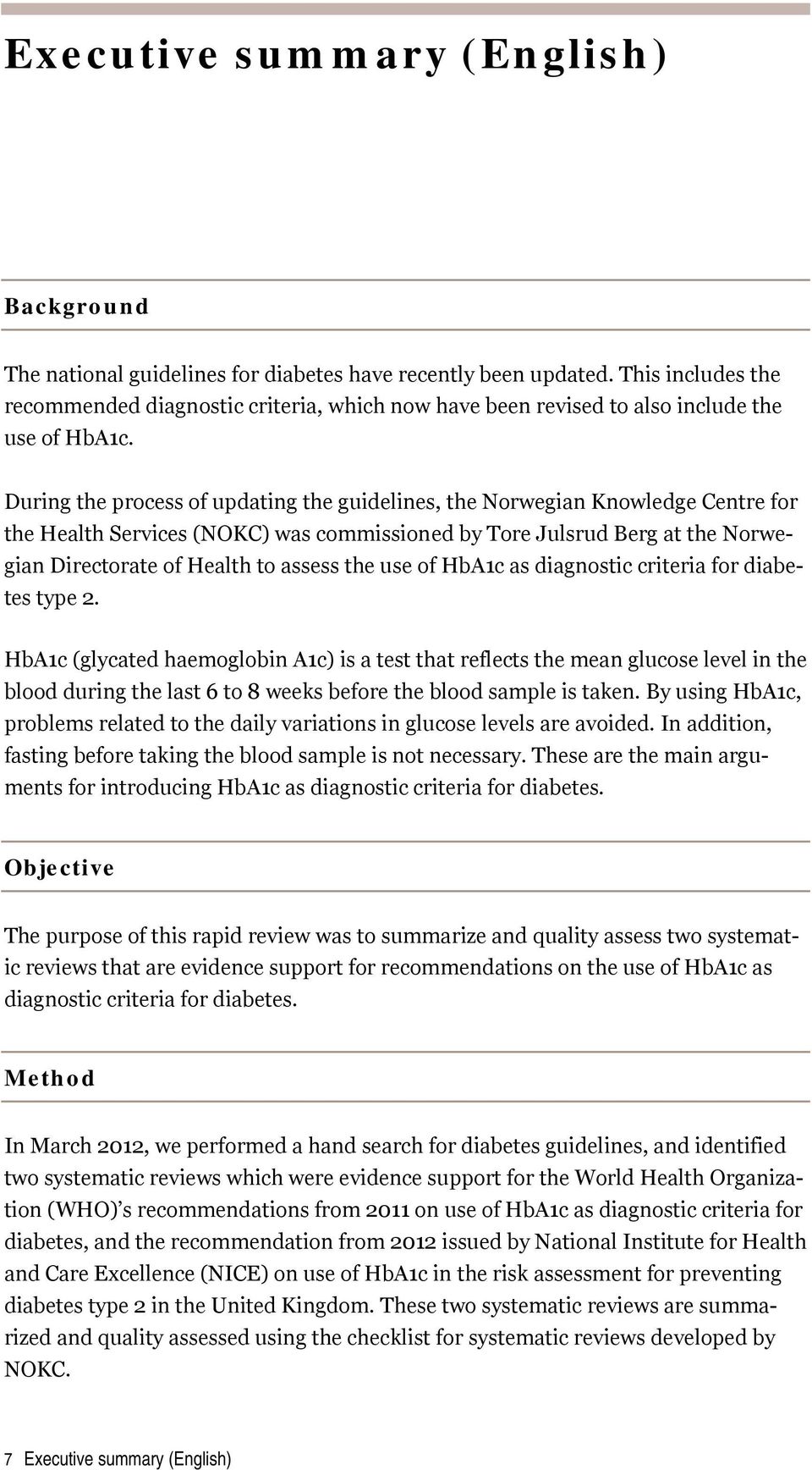 During the process of updating the guidelines, the Norwegian Knowledge Centre for the Health Services (NOKC) was commissioned by Tore Julsrud Berg at the Norwegian Directorate of Health to assess the