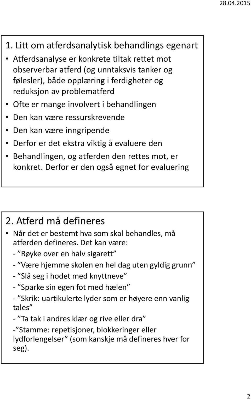 konkret. Derfor er den også egnet for evaluering 2. Atferd må defineres Når det er bestemt hva som skal behandles, må atferden defineres.