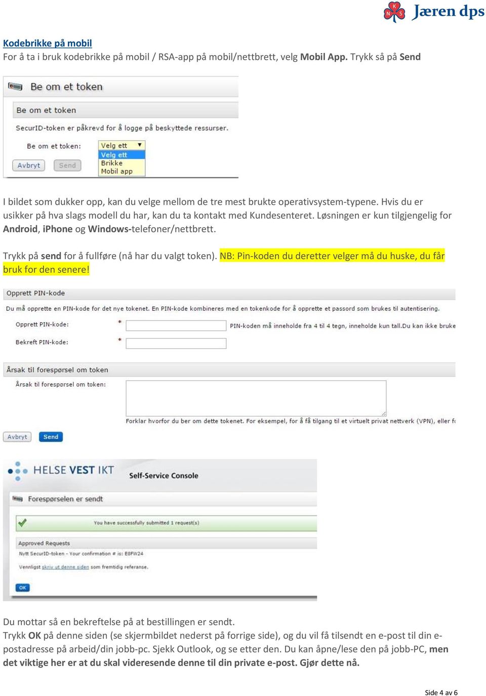 Løsningen er kun tilgjengelig for Android, iphone og Windows-telefoner/nettbrett. Trykk på send for å fullføre (nå har du valgt token).