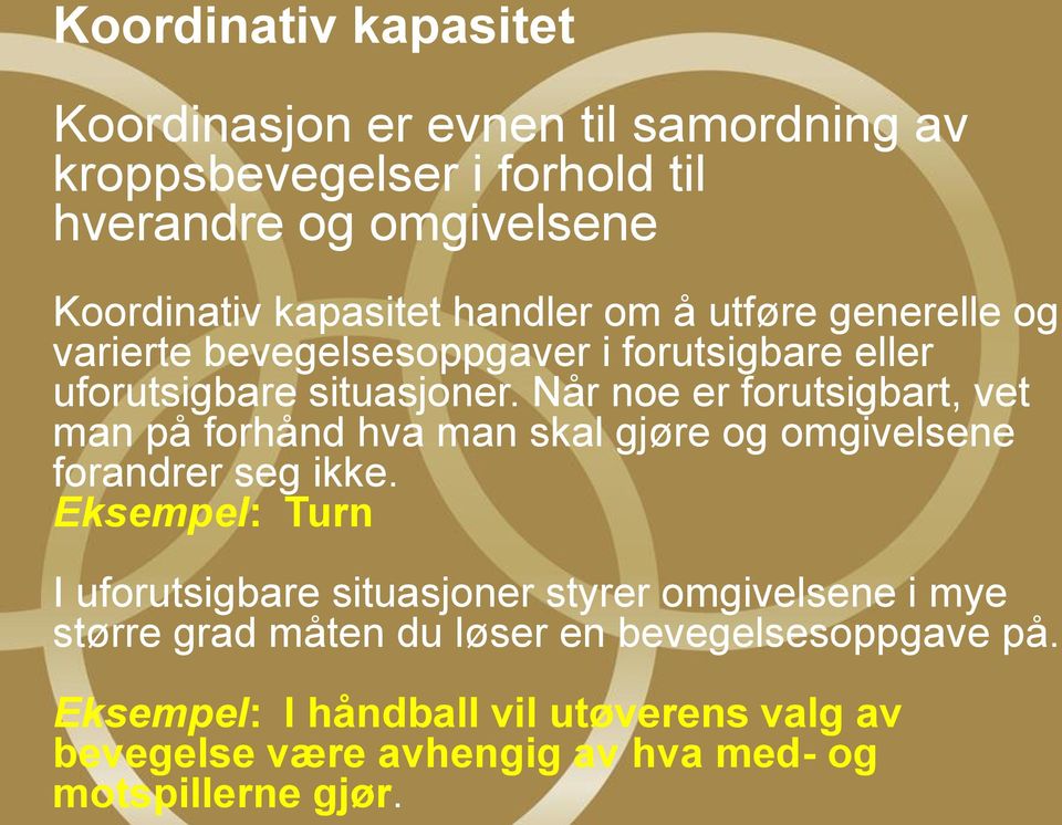 Når noe er forutsigbart, vet man på forhånd hva man skal gjøre og omgivelsene forandrer seg ikke.