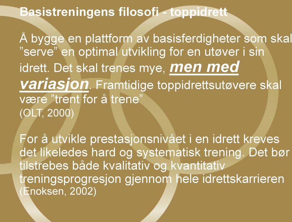 Framtidige toppidrettsutøvere skal være trent for å trene (OLT, 2000) For å utvikle prestasjonsnivået i en idrett