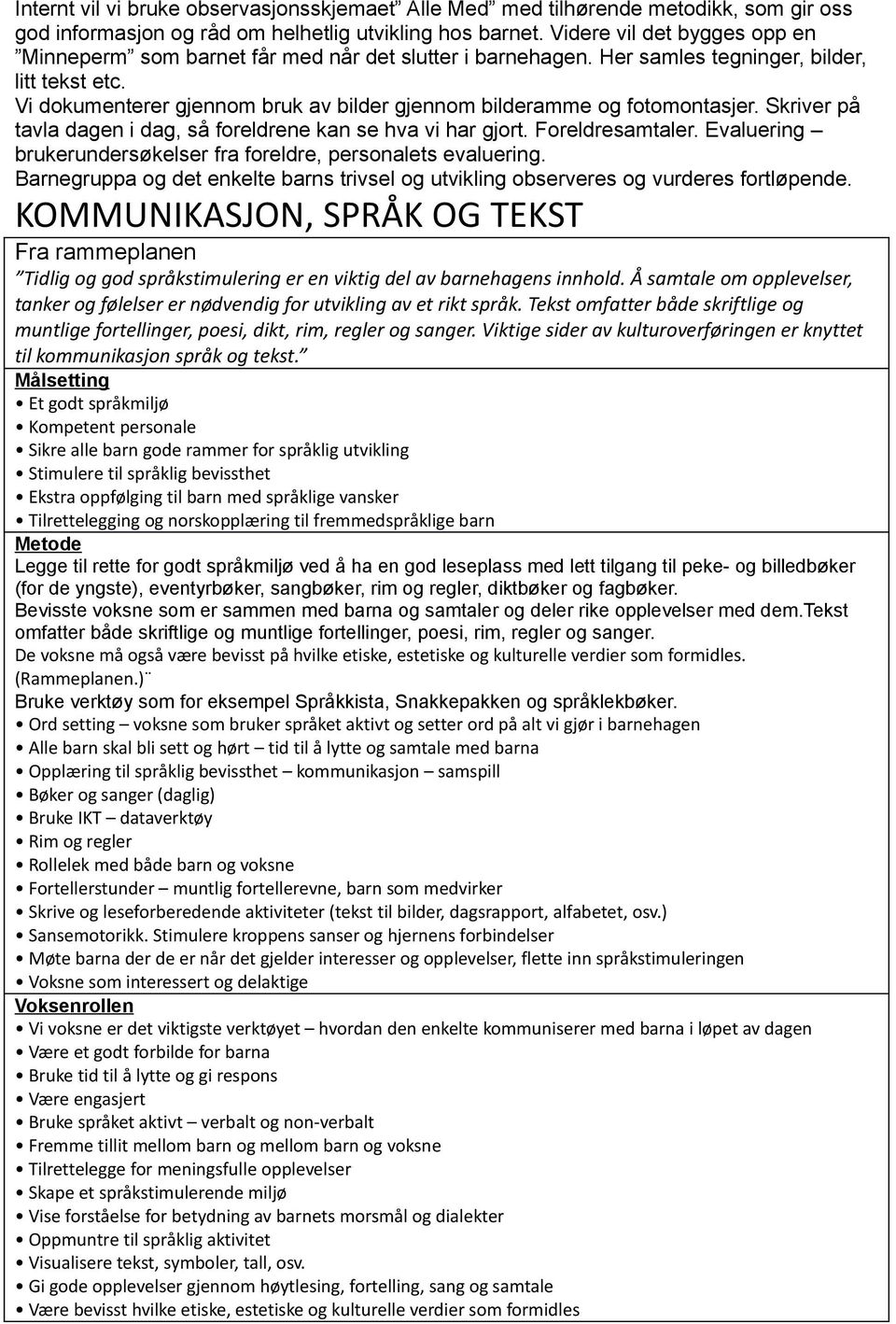 Skriver på tavla dagen i dag, så freldrene kan se hva vi har gjrt. Freldresamtaler. Evaluering brukerundersøkelser fra freldre, persnalets evaluering.