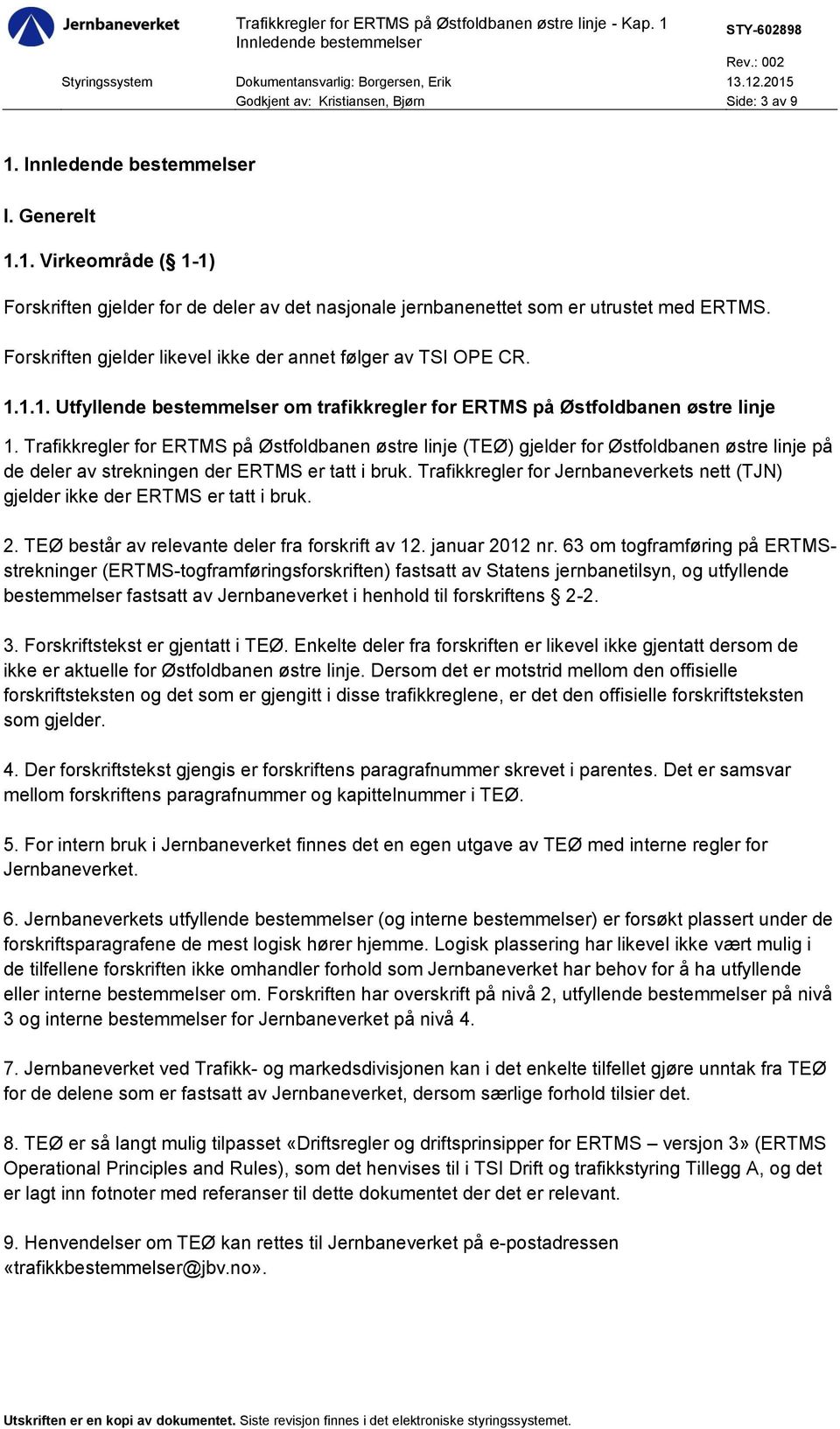 Trafikkregler for ERTMS på Østfoldbanen østre linje (TEØ) gjelder for Østfoldbanen østre linje på de deler av strekningen der ERTMS er tatt i bruk.