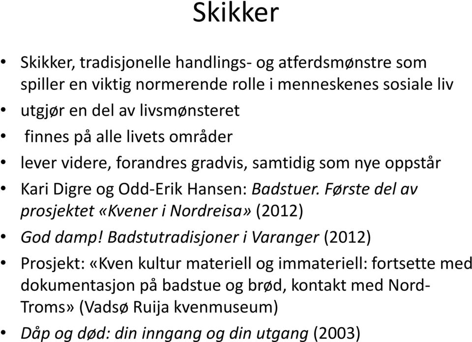 Første del av prosjektet «Kvener i Nordreisa» (2012) God damp!