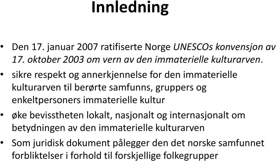 sikre respekt og annerkjennelse for den immaterielle kulturarven til berørte samfunns, gruppers og enkeltpersoners