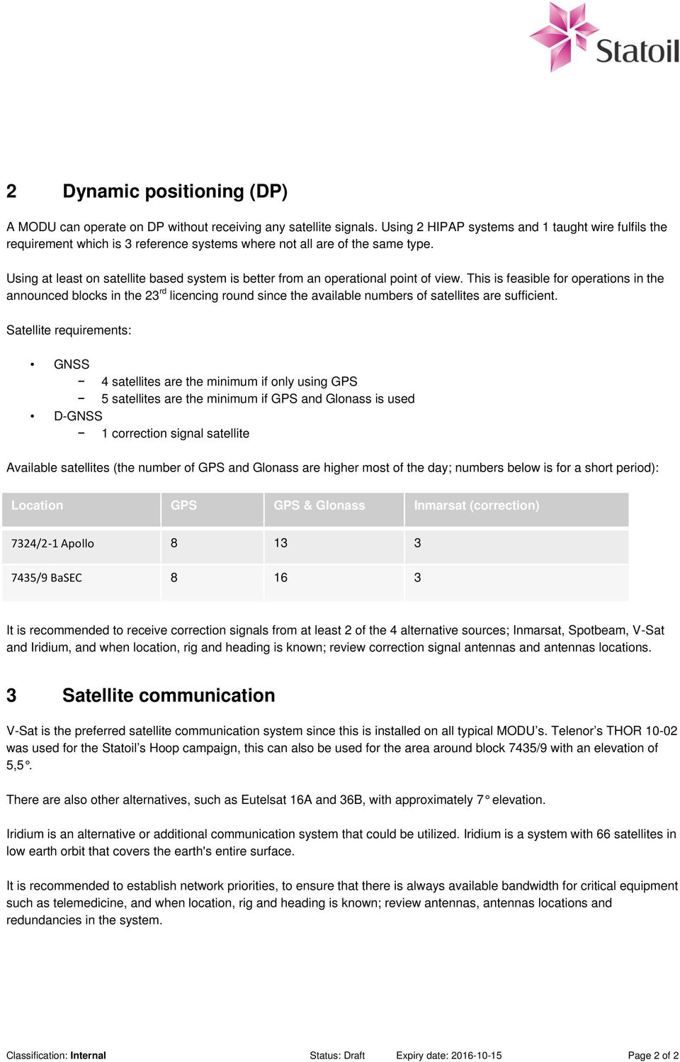 Using at least on satellite based system is better from an operational point of view.