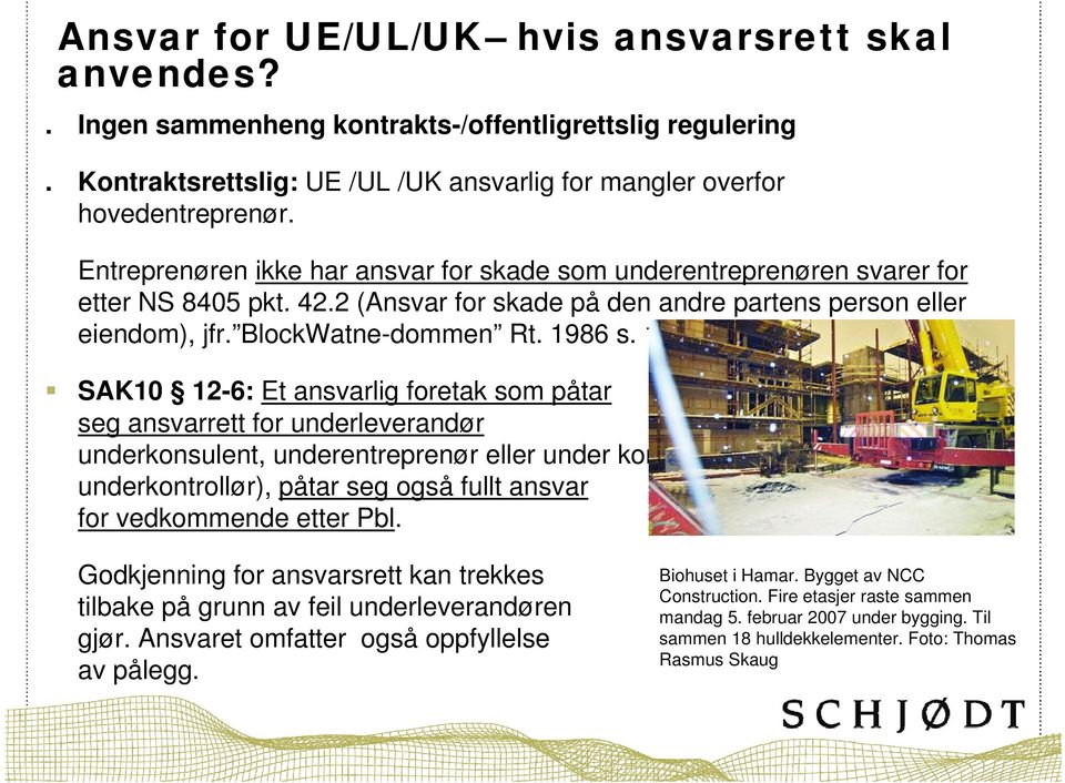 SAK10 12-6: Et ansvarlig foretak som påtar seg ansvarrett for underleverandør underkonsulent, underentreprenør eller under kontrollør underkontrollør), påtar seg også fullt ansvar for vedkommende