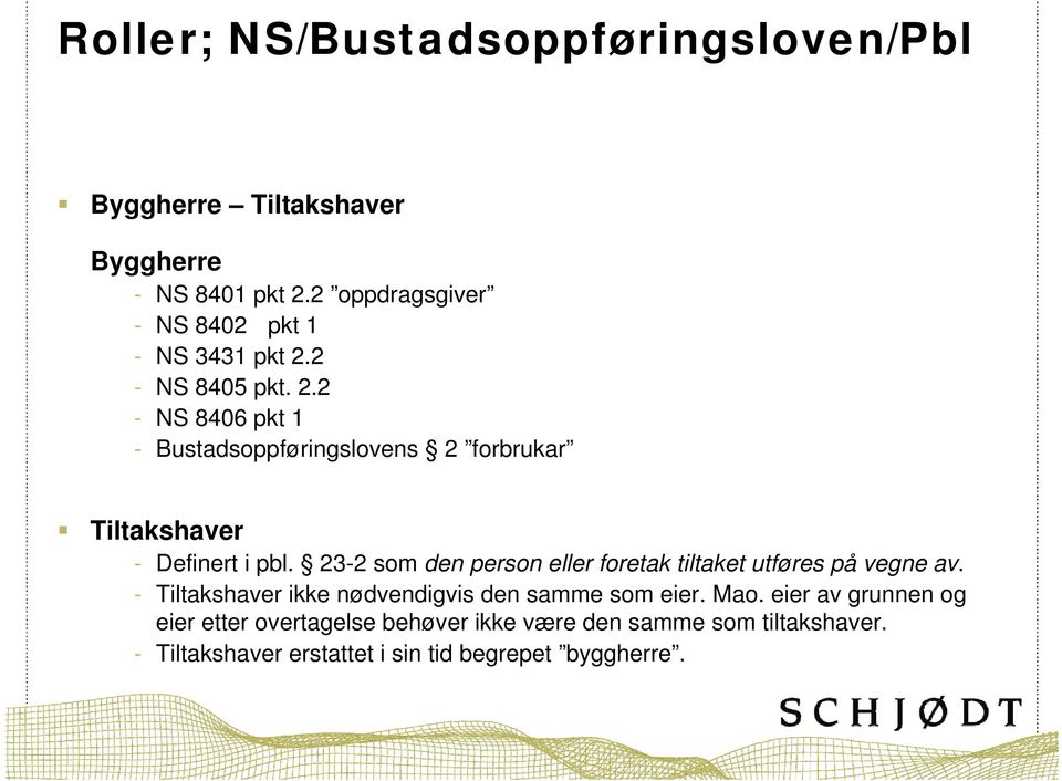 2 - NS 8405 pkt. 2.2 - NS 8406 pkt 1 - Bustadsoppføringslovens 2 forbrukar Tiltakshaver - Definert i pbl.