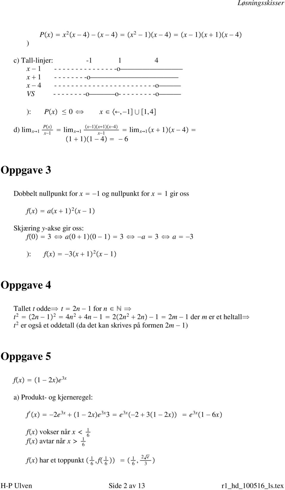 oss: f 0 3 a 0 1 0 1 3 a 3 a 3 ): f x 3 x 1 x 1 Oppgave 4 Tallet t odde t n 1 for n t n 1 4n 4n 1 n n 1 m 1der m er et heltall t er også et oddetall (da det kan skrives på formen m 1) Oppgave 5 f x