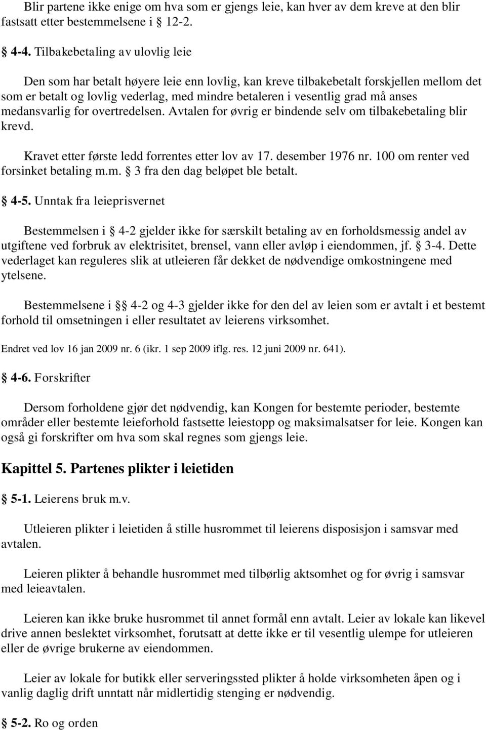 anses medansvarlig for overtredelsen. Avtalen for øvrig er bindende selv om tilbakebetaling blir krevd. Kravet etter første ledd forrentes etter lov av 17. desember 1976 nr.