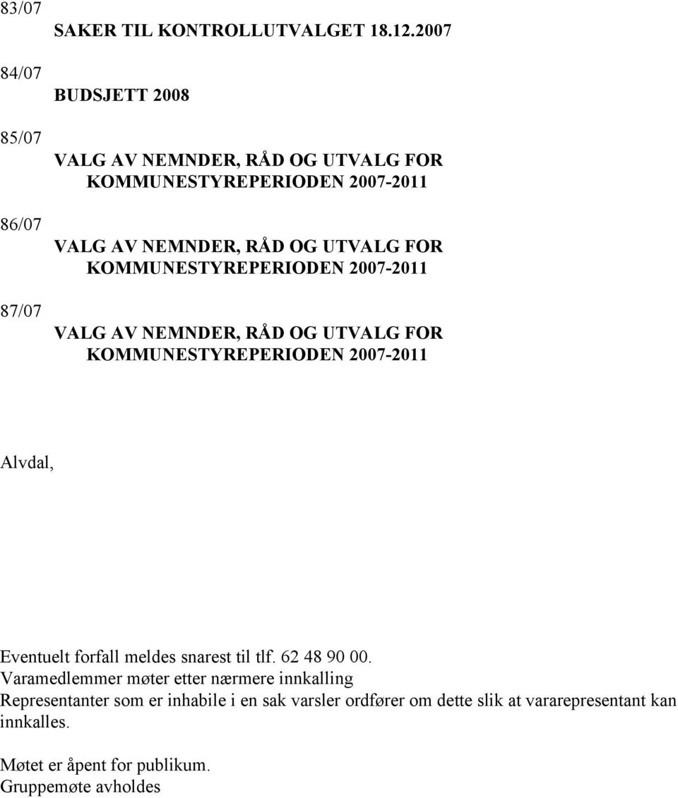 Varamedlemmer møter etter nærmere innkalling Representanter som er inhabile i en sak