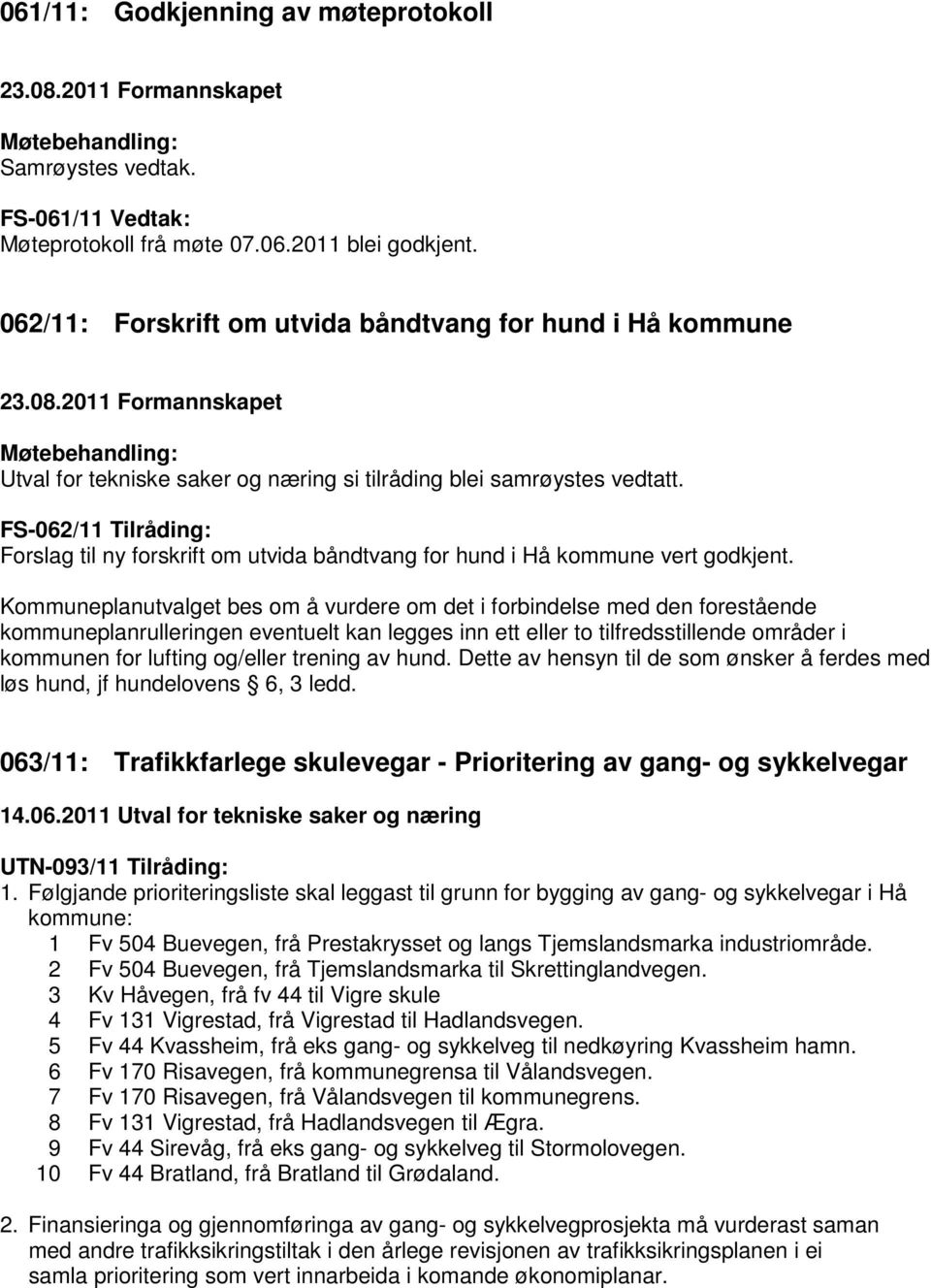 FS-062/11 Tilråding: Forslag til ny forskrift om utvida båndtvang for hund i Hå kommune vert godkjent.