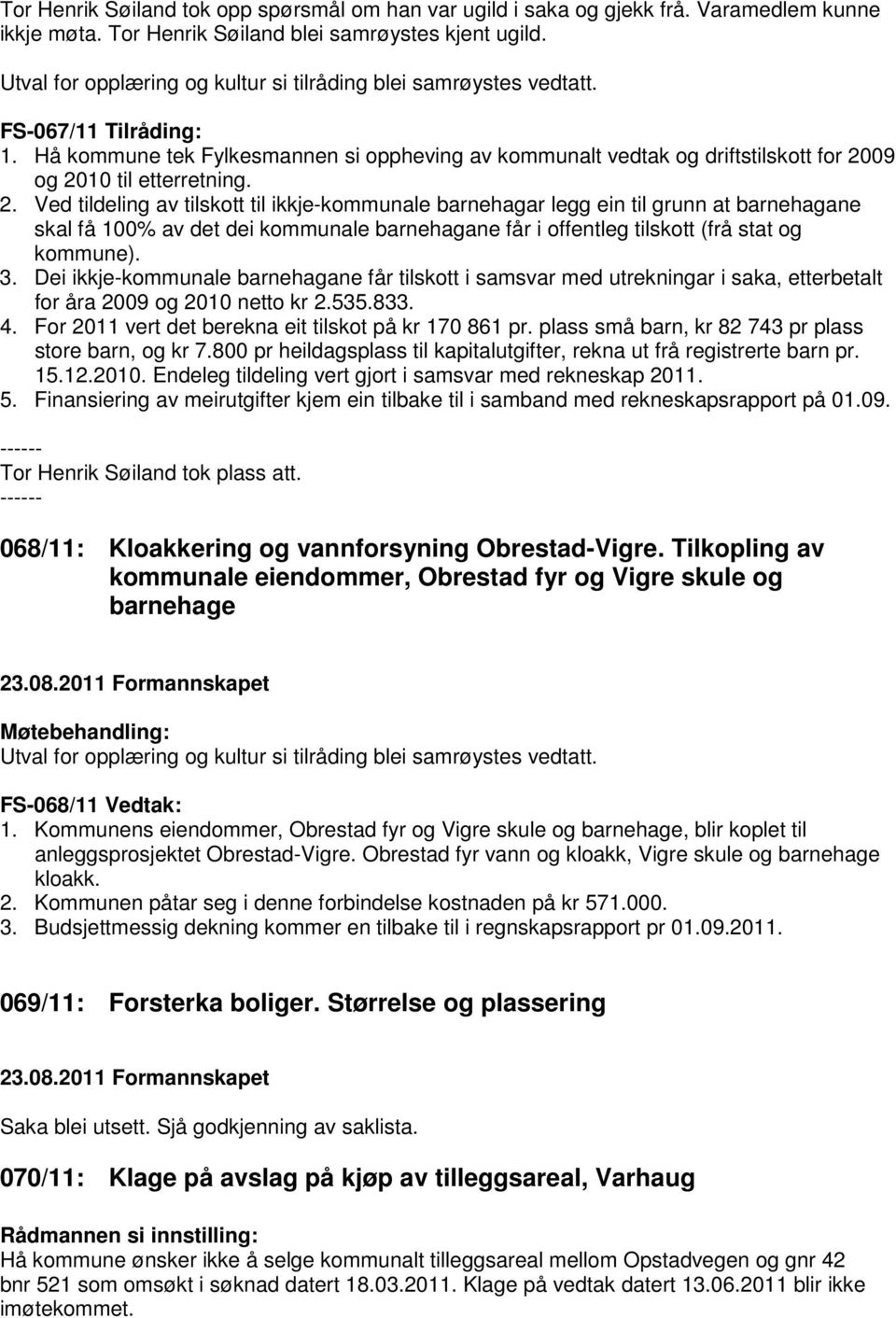 Hå kommune tek Fylkesmannen si oppheving av kommunalt vedtak og driftstilskott for 20