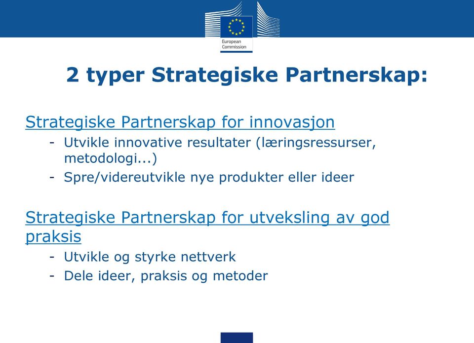 ..) - Spre/videreutvikle nye produkter eller ideer Strategiske Partnerskap