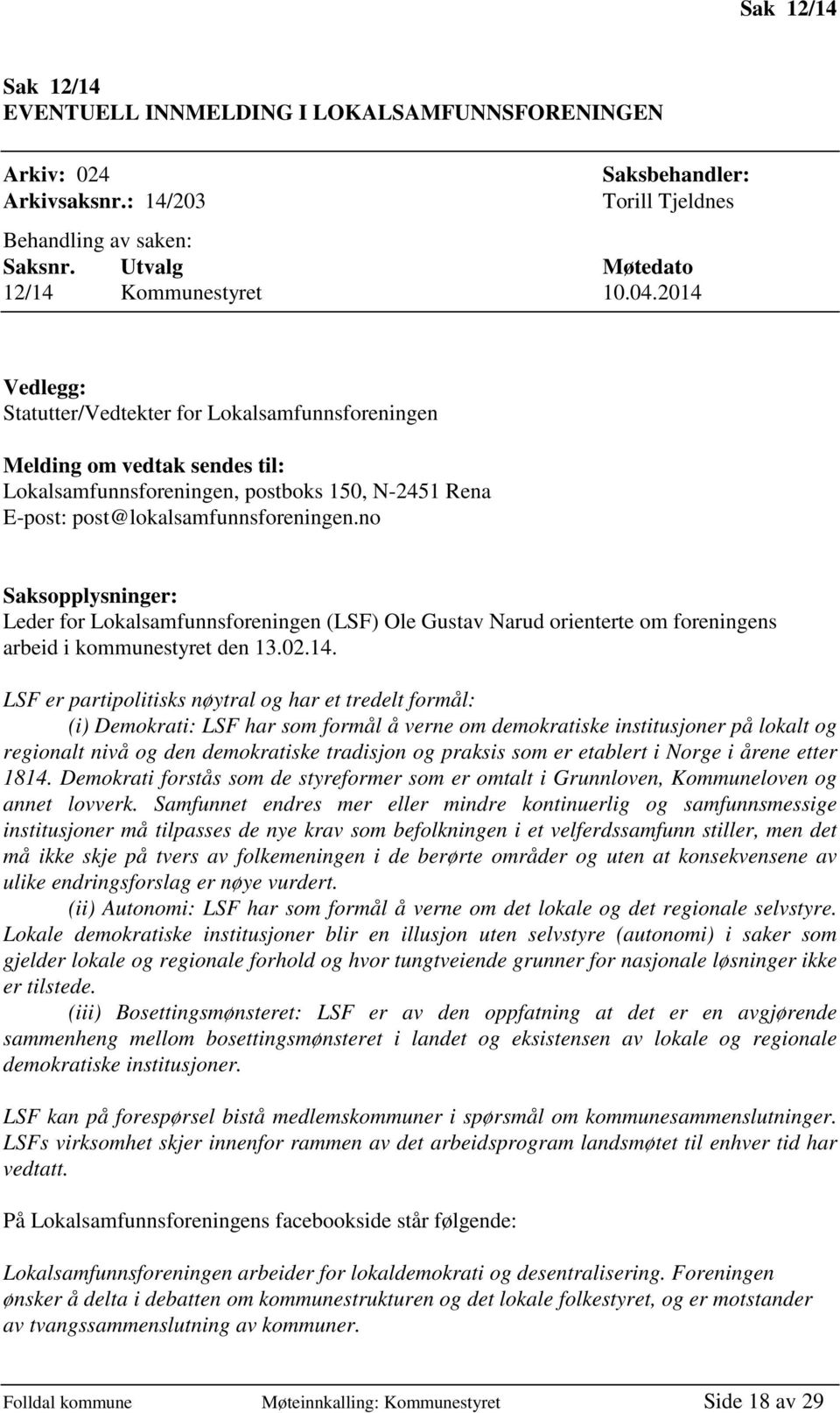 no Saksopplysninger: Leder for Lokalsamfunnsforeningen (LSF) Ole Gustav Narud orienterte om foreningens arbeid i kommunestyret den 13.02.14.