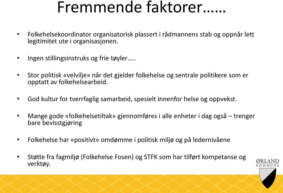 God kultur for tverrfaglig samarbeid, spesielt innenfor helse og oppvekst.