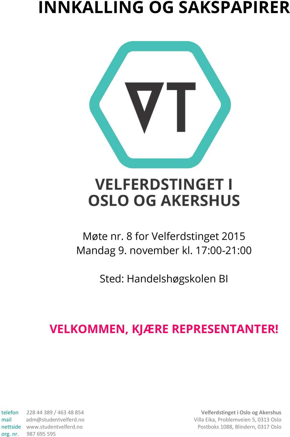 telefon 228 44 389 / 463 48 854 Velferdstinget i Oslo og Akershus mail adm@studentvelferd.