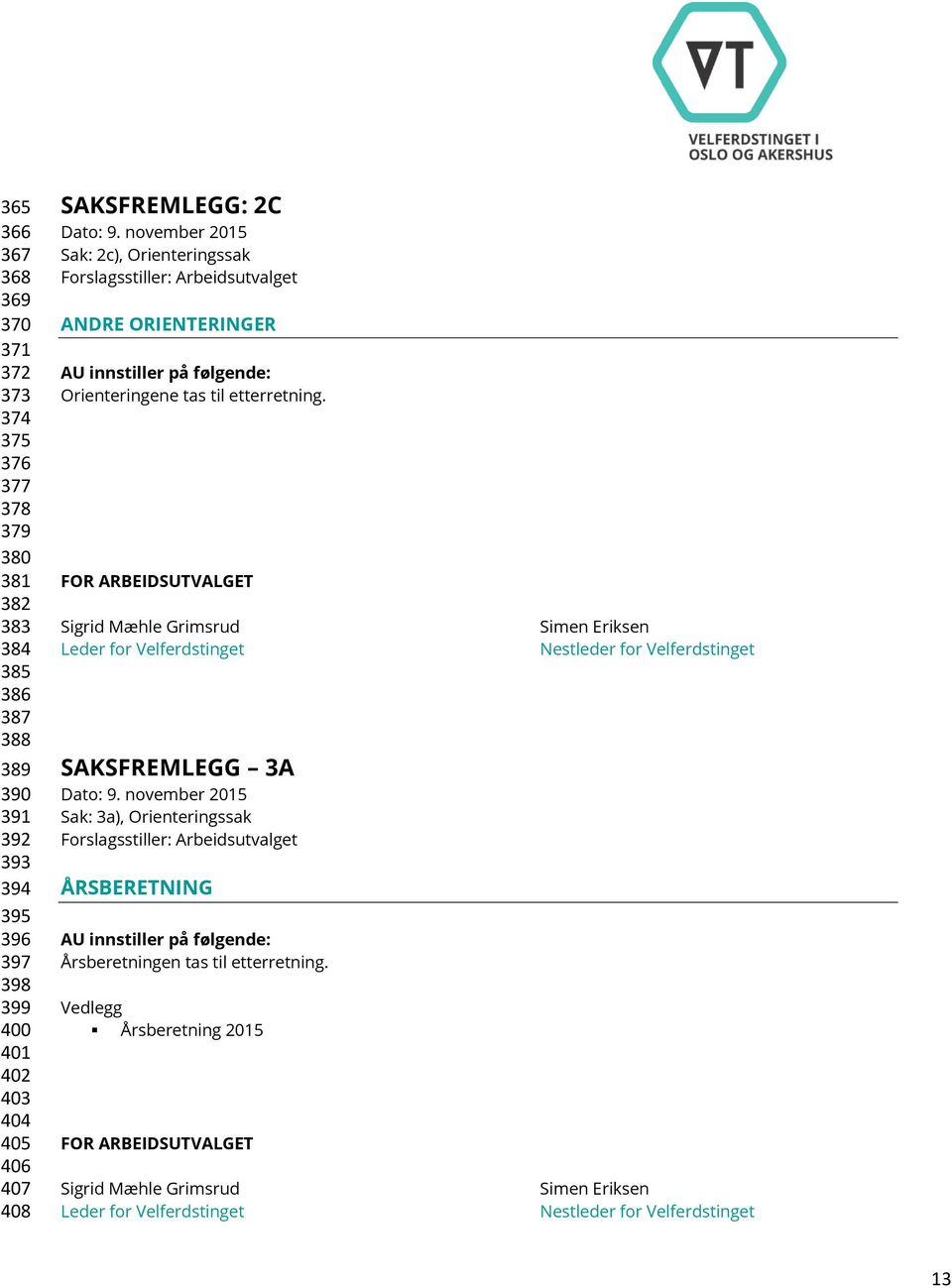 FOR ARBEIDSUTVALGET Sigrid Mæhle Grimsrud Leder for Velferdstinget SAKSFREMLEGG 3A Sak: 3a), Orienteringssak ÅRSBERETNING Årsberetningen tas til